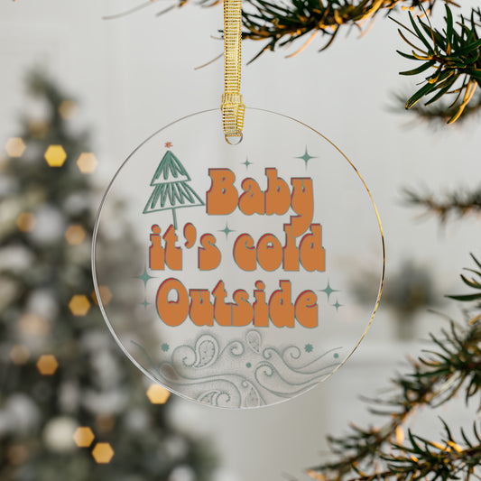 Baby It's Cold Outside Acrylic Ornament