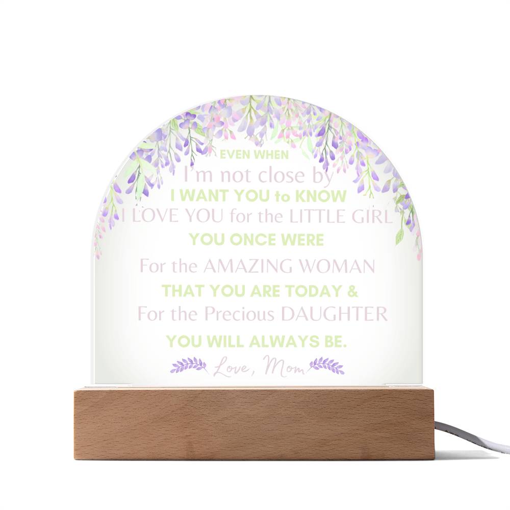 Even When - From Mom to Daughter - Domed Acrylic Illuminarte™ Plaque