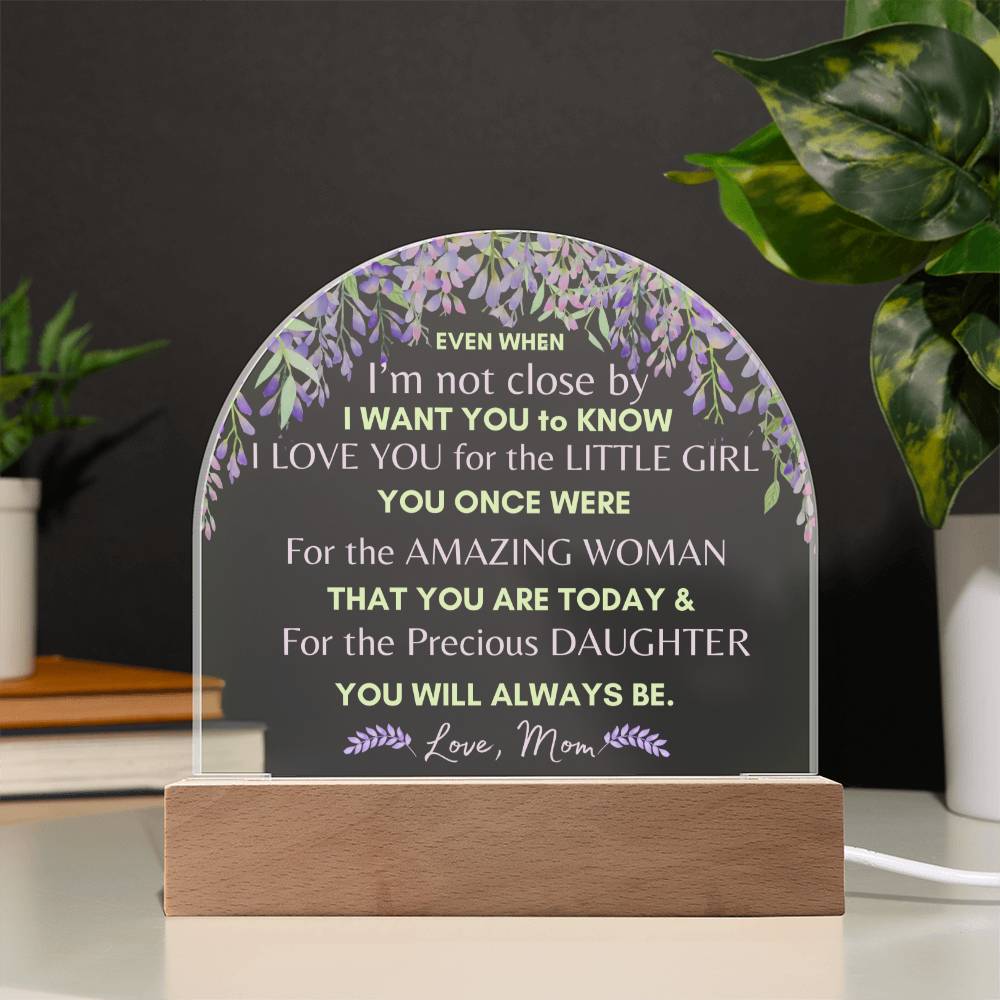 Even When - From Mom to Daughter - Domed Acrylic Illuminarte™ Plaque