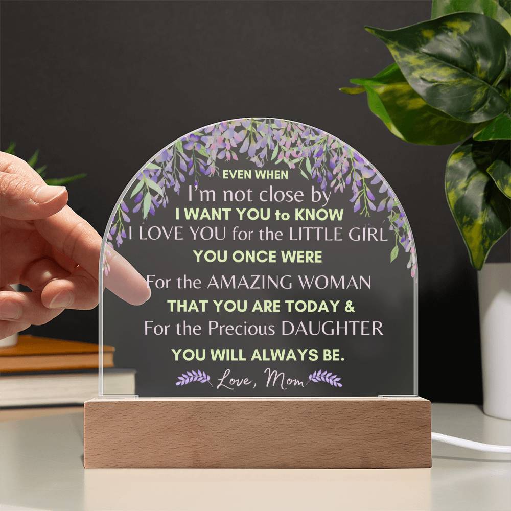 Even When - From Mom to Daughter - Domed Acrylic Illuminarte™ Plaque