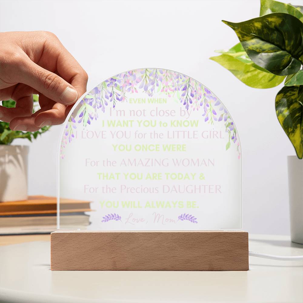 Even When - From Mom to Daughter - Domed Acrylic Illuminarte™ Plaque