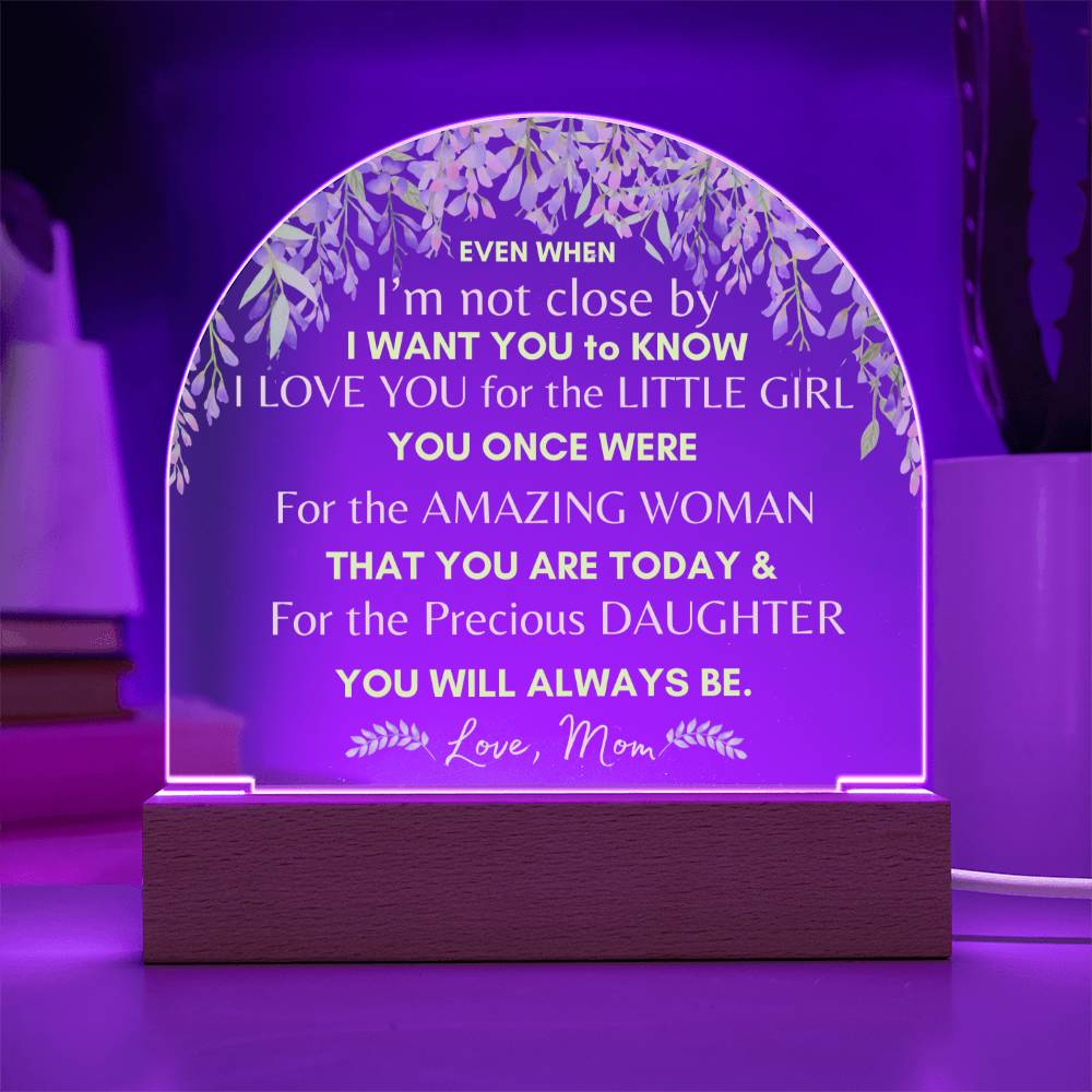 Even When - From Mom to Daughter - Domed Acrylic Illuminarte™ Plaque