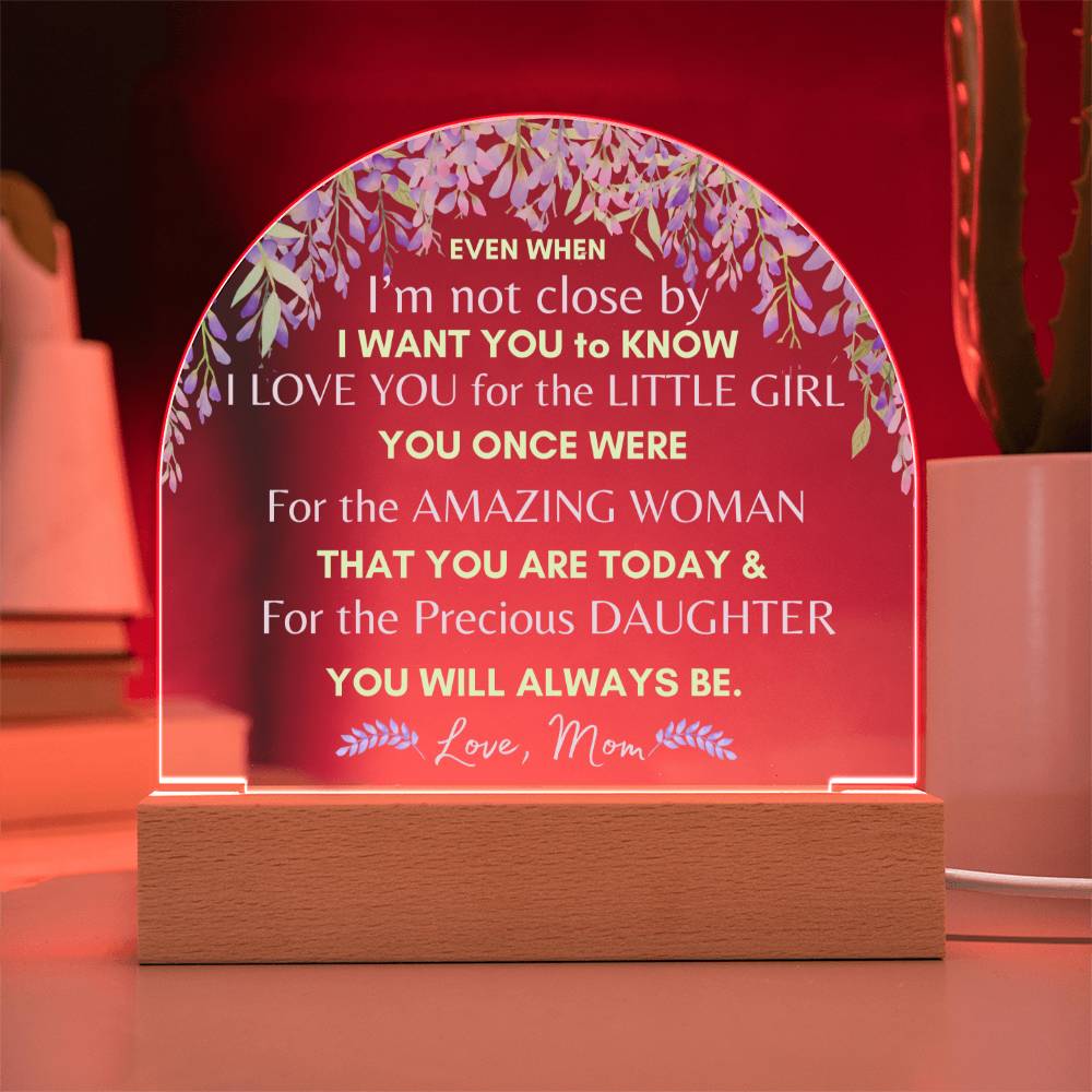 Even When - From Mom to Daughter - Domed Acrylic Illuminarte™ Plaque