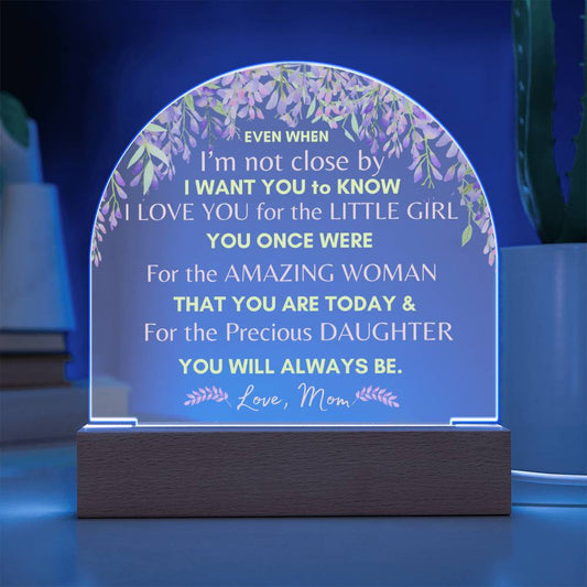 Even When - From Mom to Daughter - Domed Acrylic Illuminarte™ Plaque